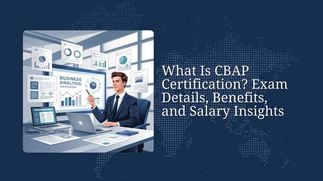 What Is CBAP Certification? Exam Details, Benefits, and Salary Insights
